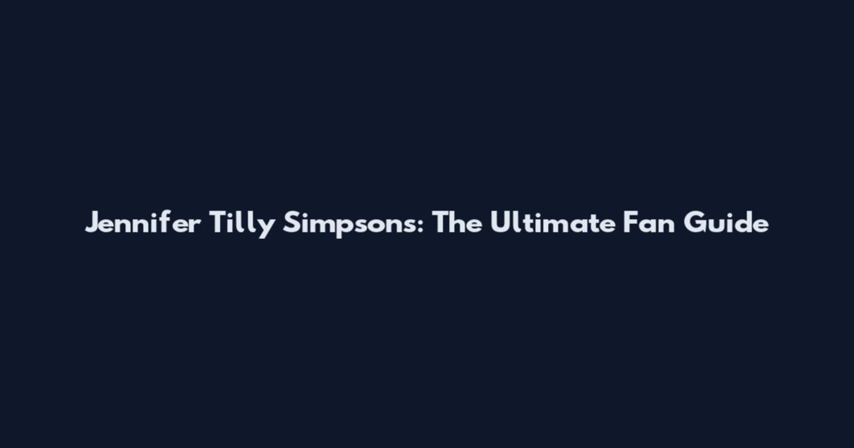 Jennifer Tilly Simpsons: The Ultimate Fan Guide