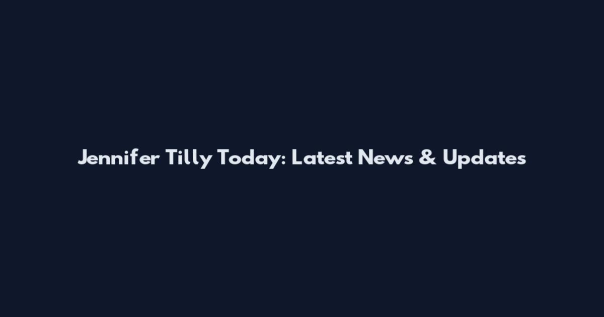 Jennifer Tilly Today: Latest News & Updates
