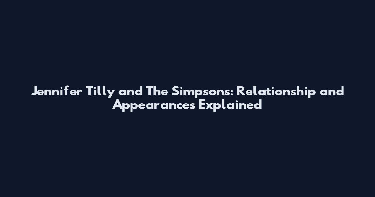 Jennifer Tilly and The Simpsons: Relationship and Appearances Explained