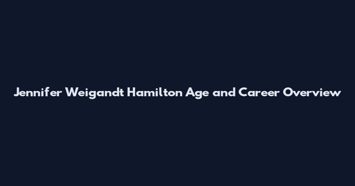 Jennifer Weigandt Hamilton Age and Career Overview