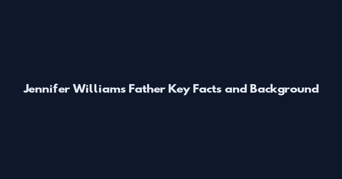 Jennifer Williams Father Key Facts and Background