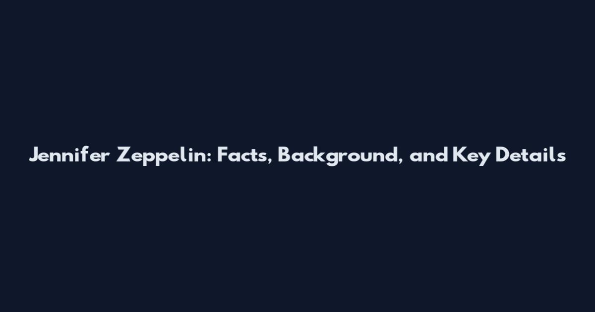 Jennifer Zeppelin: Facts, Background, and Key Details