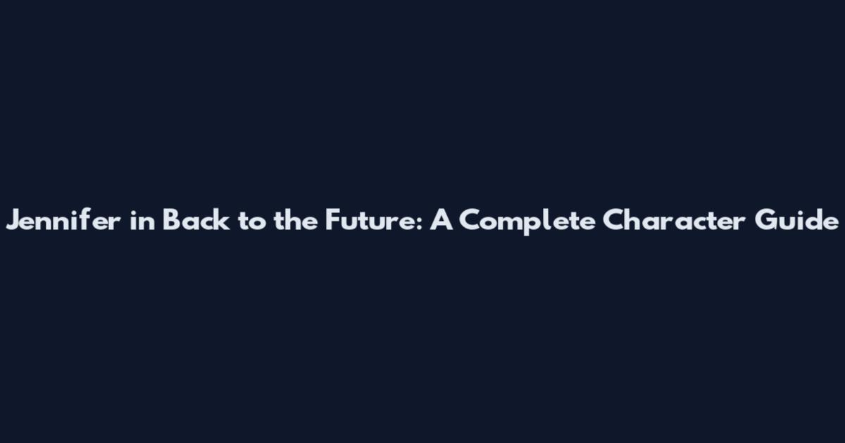 Jennifer in Back to the Future: A Complete Character Guide