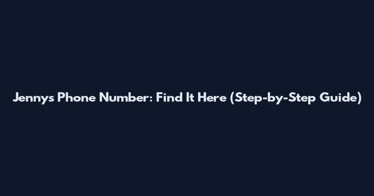 Jenny's Phone Number: Find It Here (Step-by-Step Guide)
