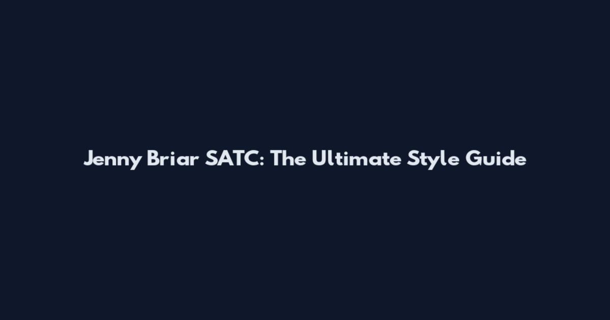 Jenny Briar SATC: The Ultimate Style Guide