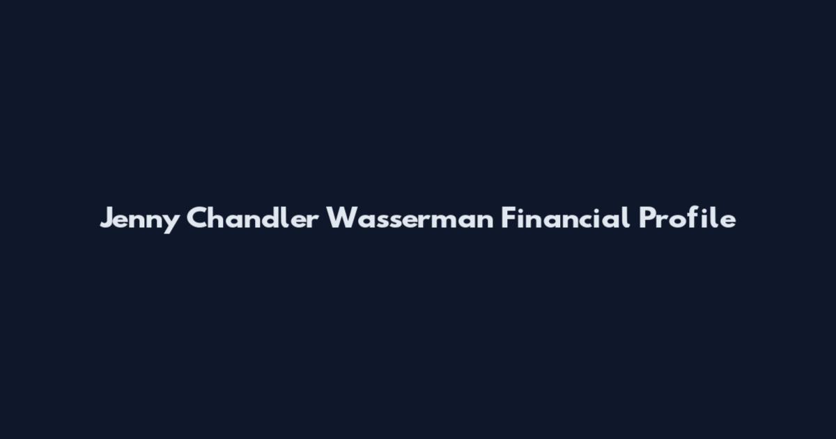 Jenny Chandler Wasserman Financial Profile