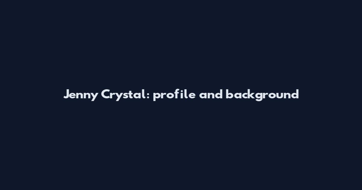 Jenny Crystal: profile and background