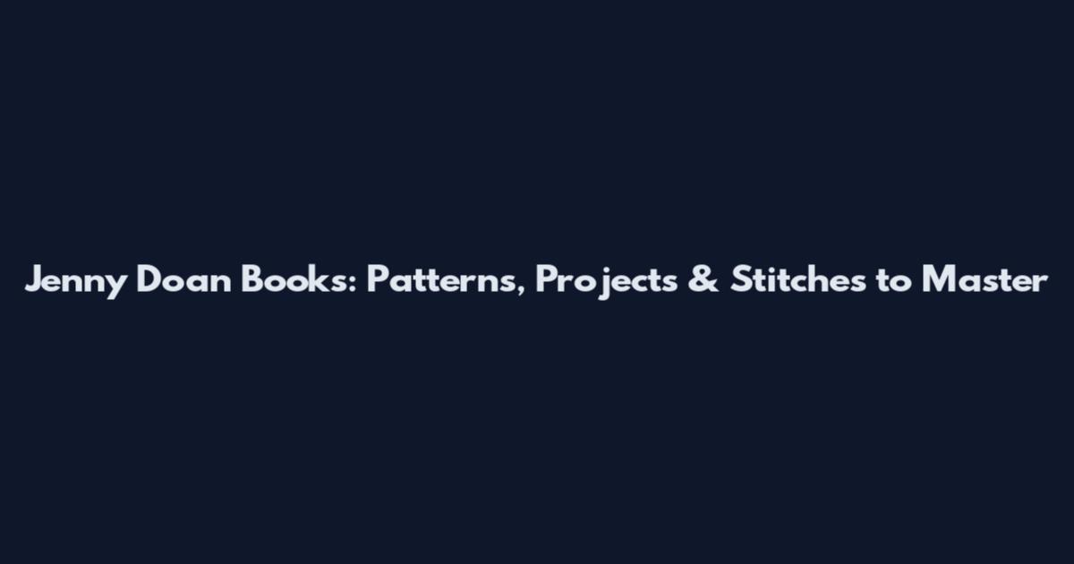 Jenny Doan Books: Patterns, Projects & Stitches to Master