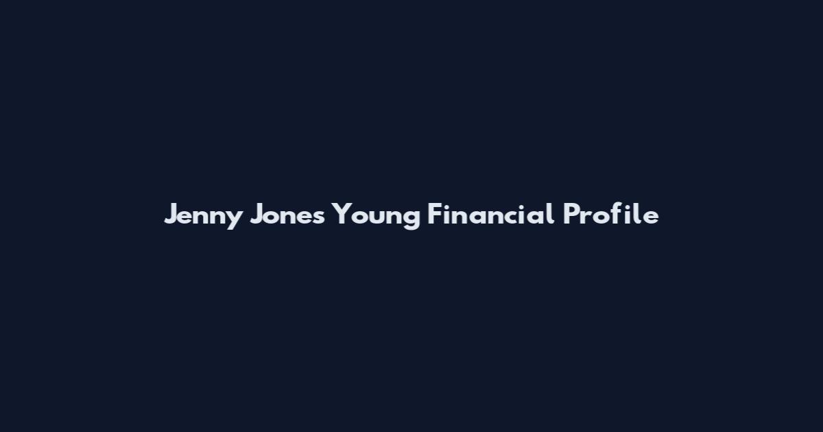 Jenny Jones Young Financial Profile