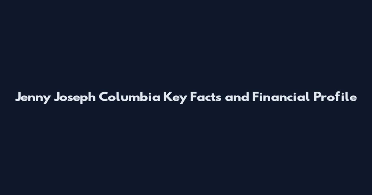 Jenny Joseph Columbia Key Facts and Financial Profile