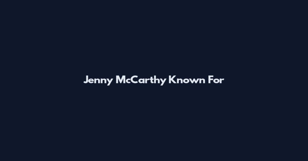 Jenny McCarthy Known For