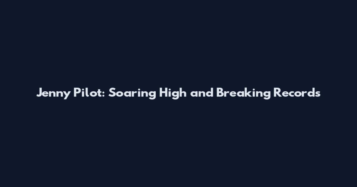 Jenny Pilot: Soaring High and Breaking Records