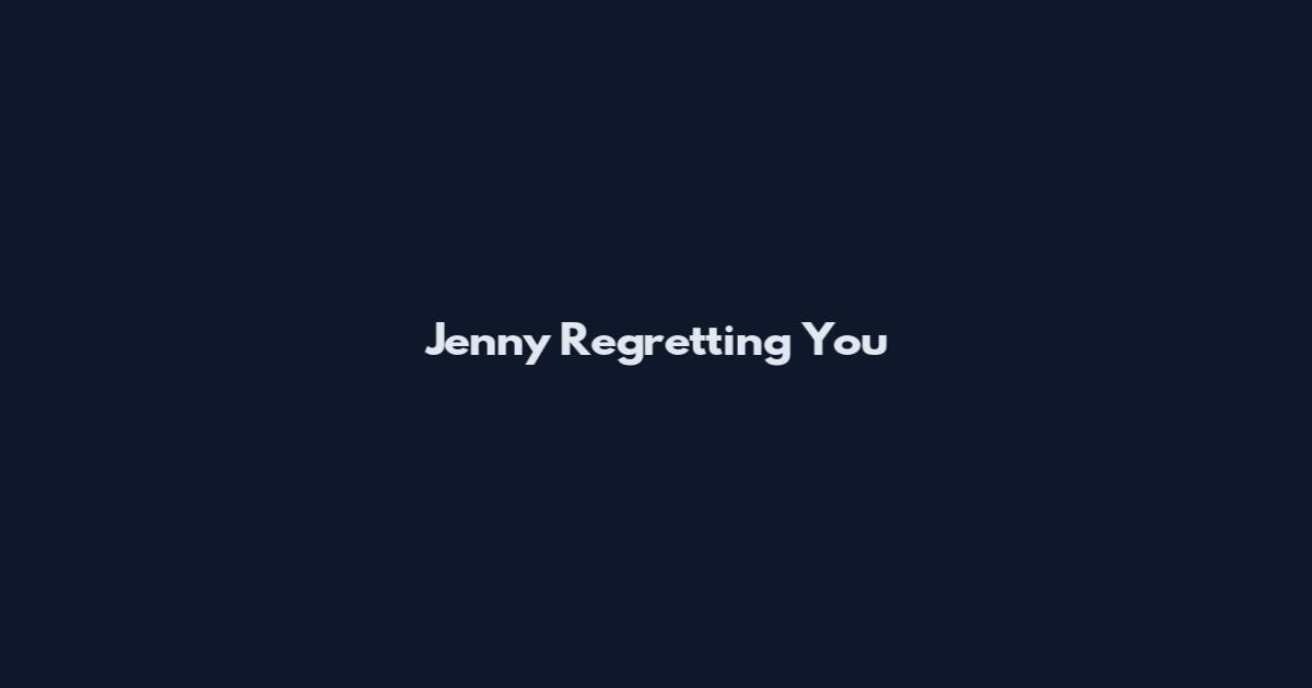 Jenny Regretting You