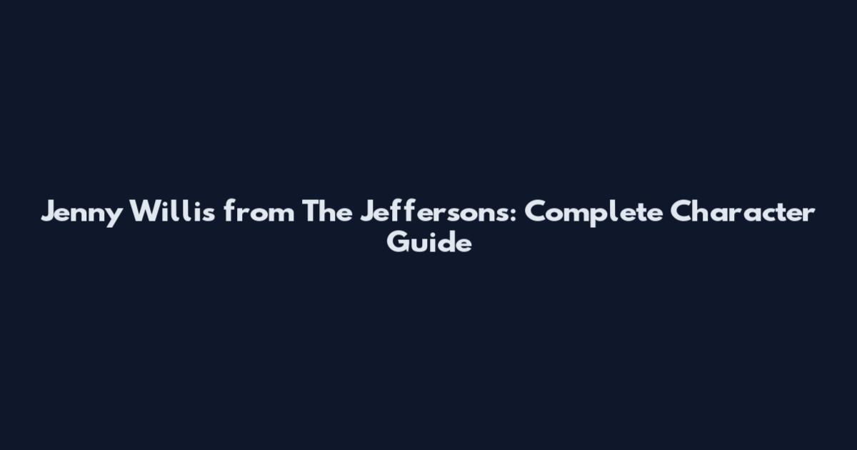 Jenny Willis from The Jeffersons: Complete Character Guide