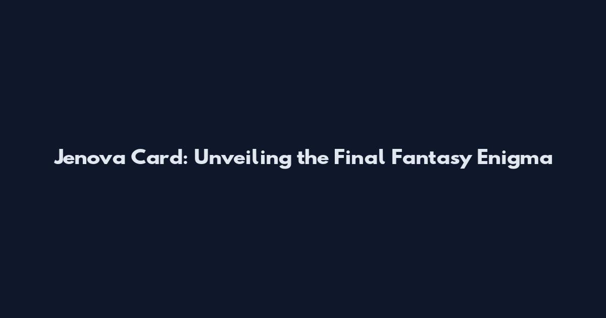 Jenova Card: Unveiling the Final Fantasy Enigma
