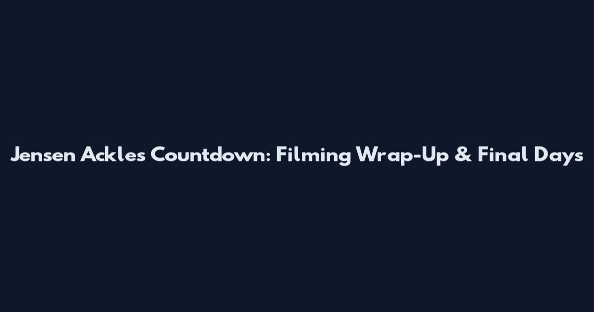 Jensen Ackles Countdown: Filming Wrap-Up & Final Days