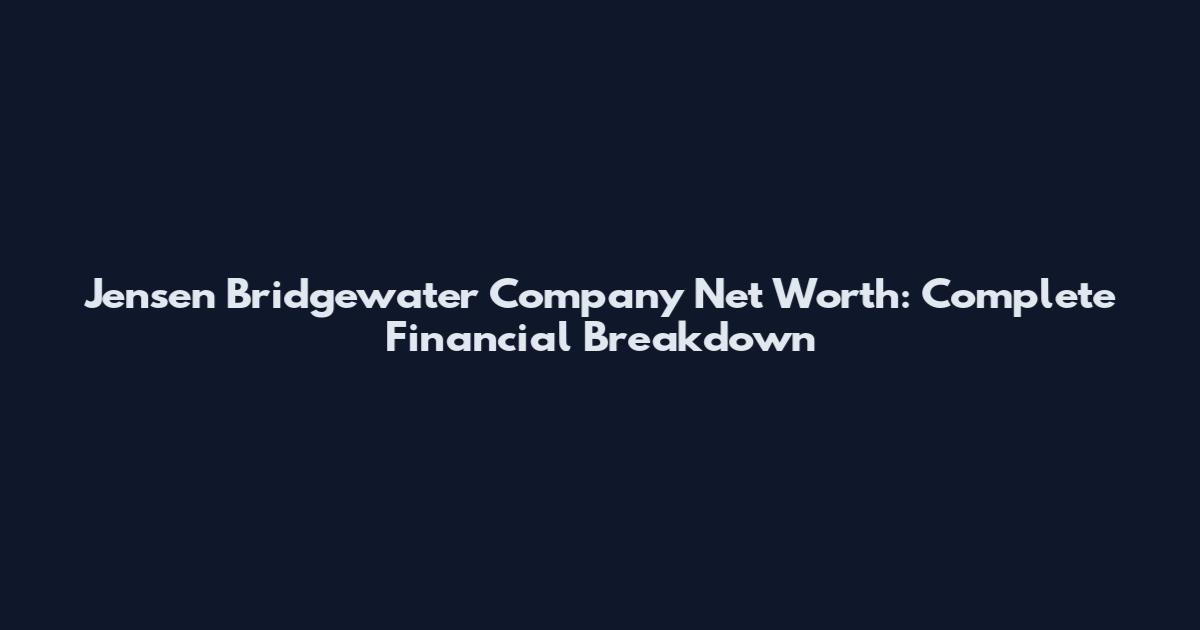 Jensen Bridgewater Company Net Worth: Complete Financial Breakdown