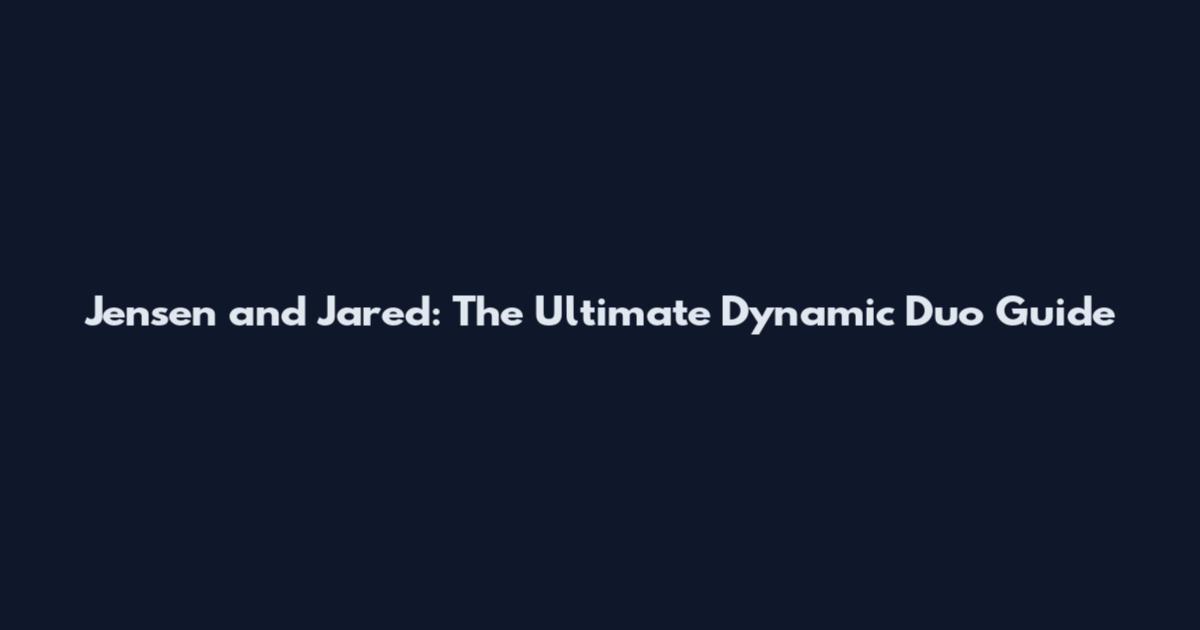 Jensen and Jared: The Ultimate Dynamic Duo Guide
