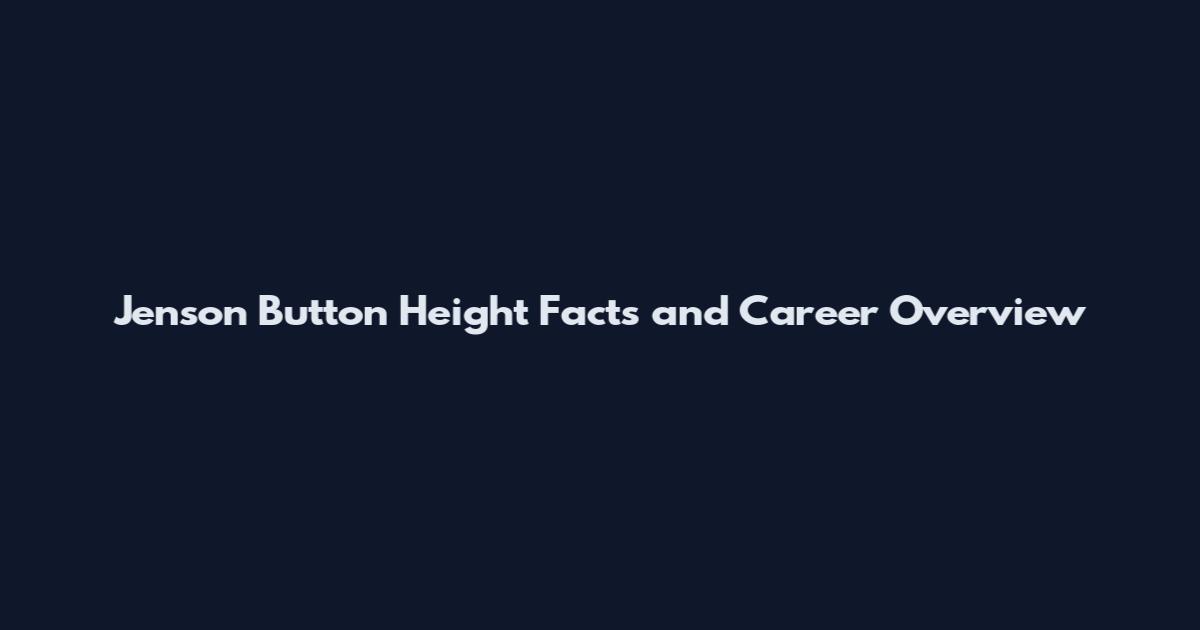 Jenson Button Height Facts and Career Overview