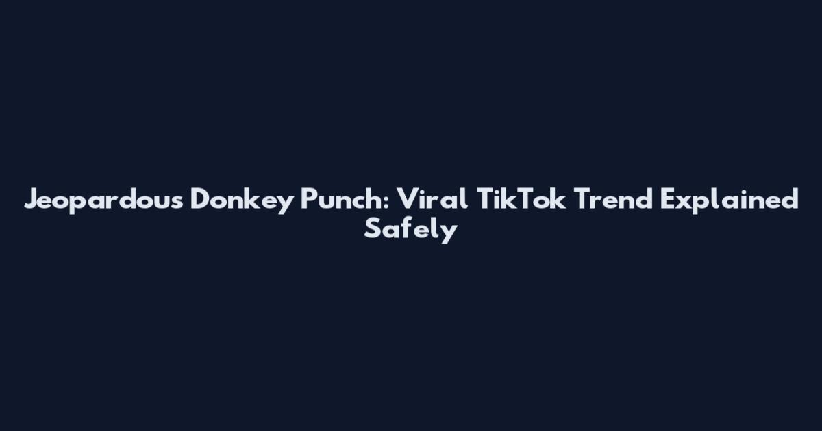 Jeopardous Donkey Punch: Viral TikTok Trend Explained Safely