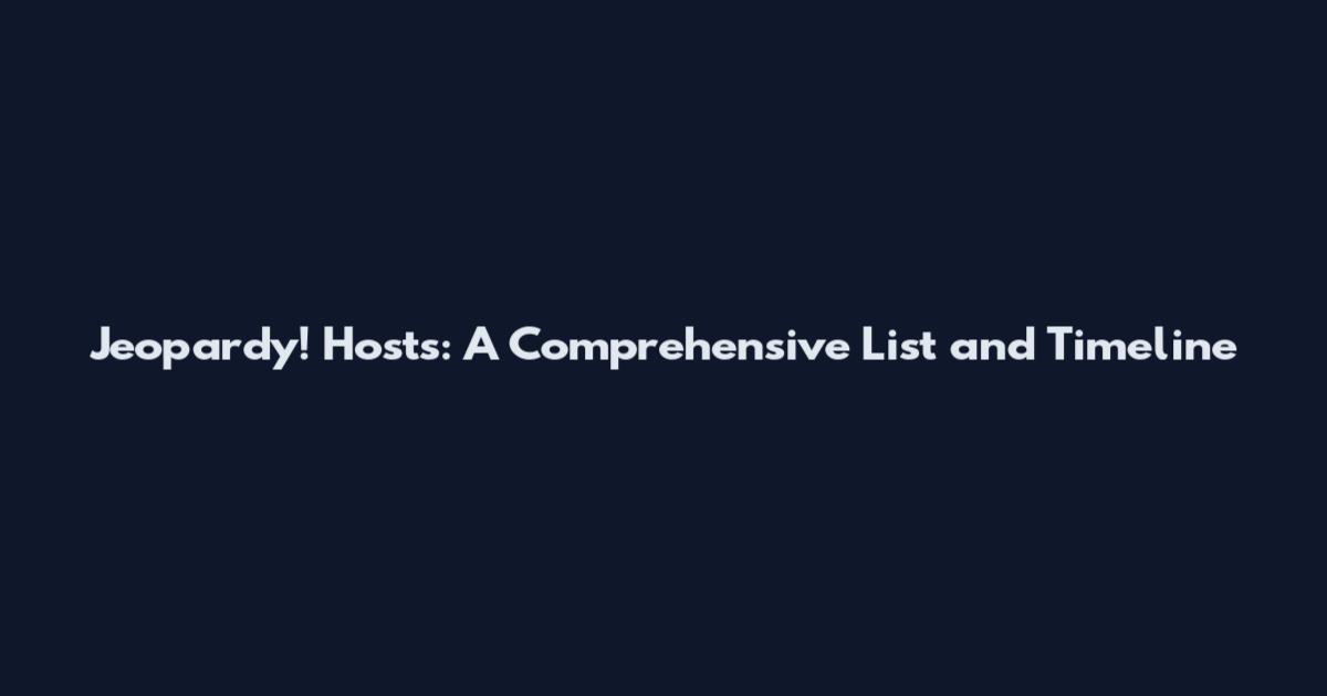 Jeopardy! Hosts: A Comprehensive List and Timeline