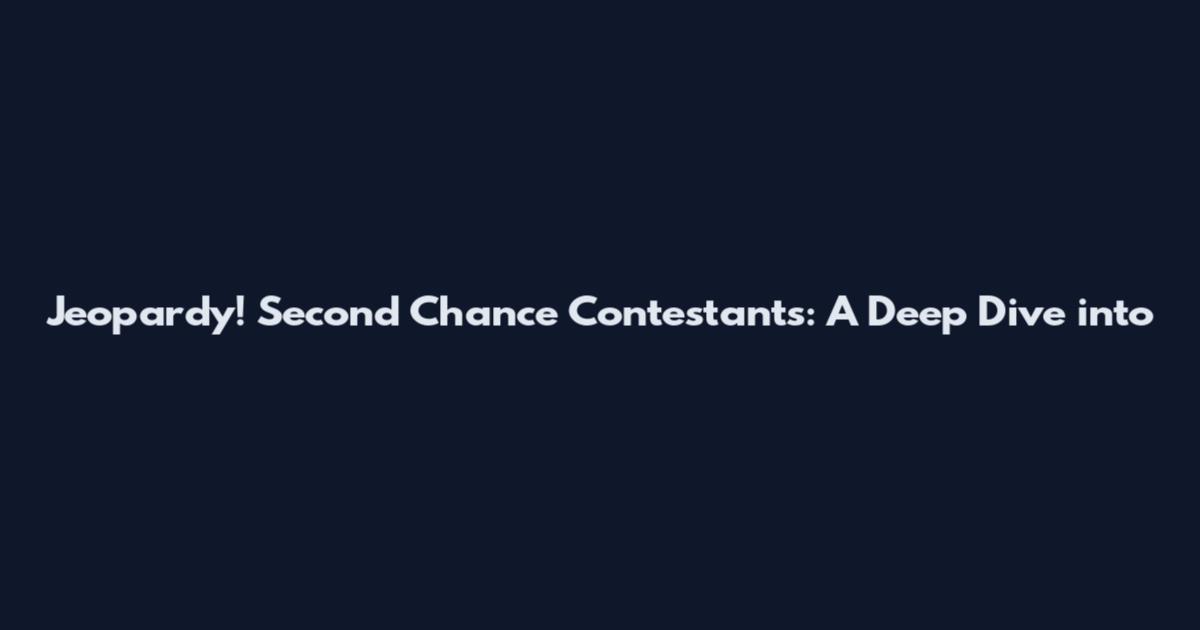 Jeopardy! Second Chance Contestants: A Deep Dive into