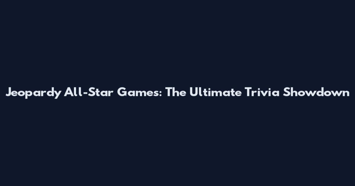 Jeopardy All-Star Games: The Ultimate Trivia Showdown