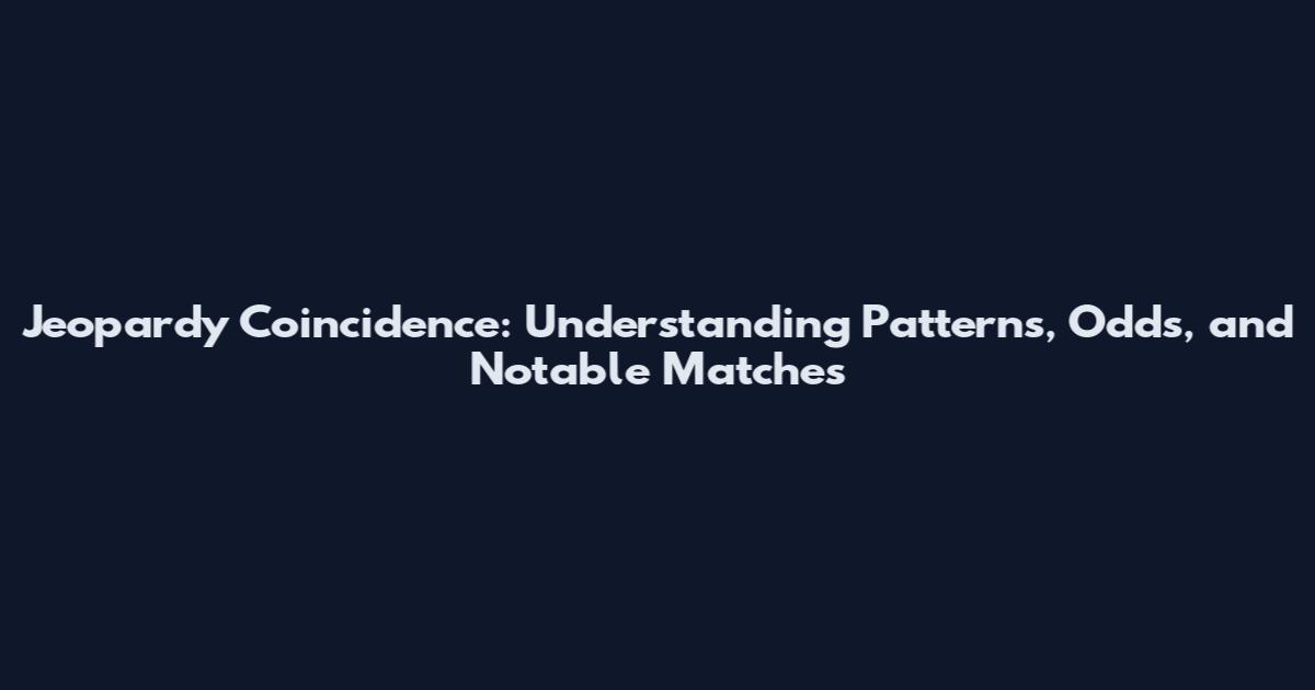 Jeopardy Coincidence: Understanding Patterns, Odds, and Notable Matches