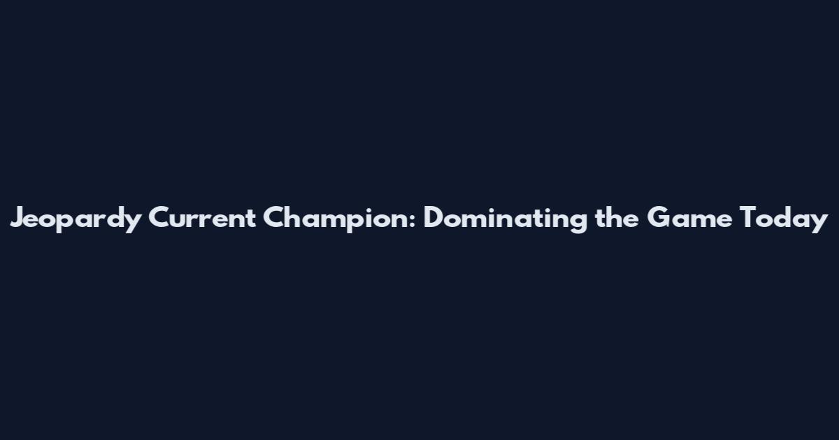 Jeopardy Current Champion: Dominating the Game Today