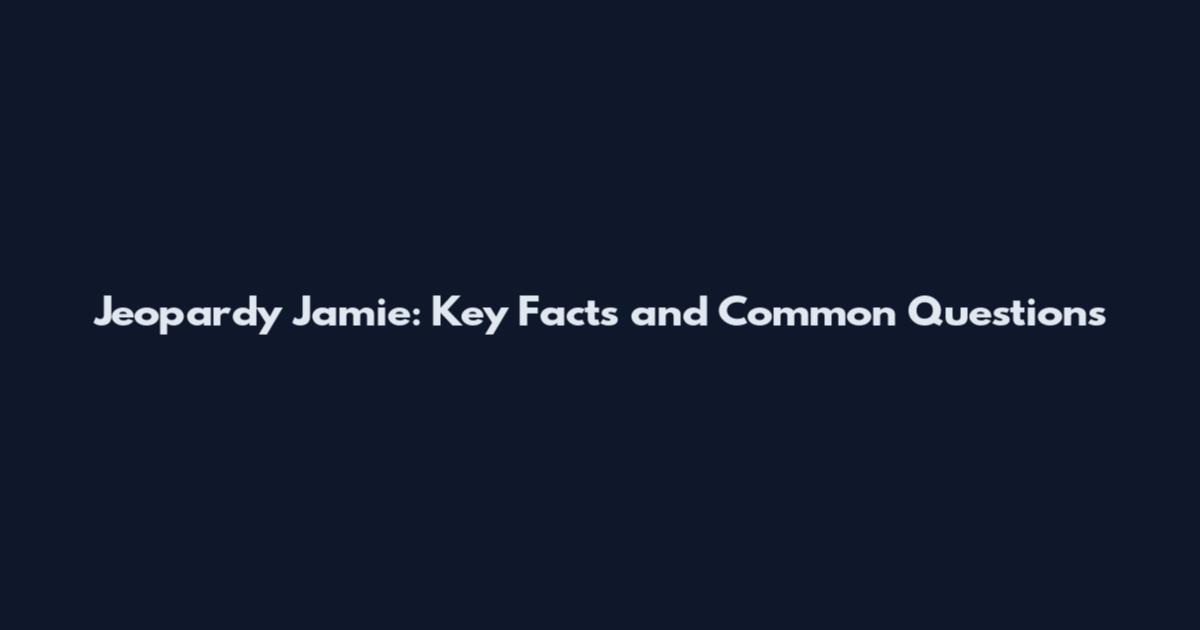 Jeopardy Jamie: Key Facts and Common Questions