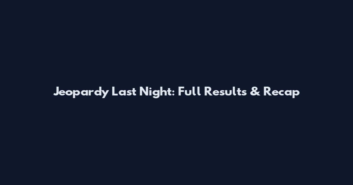 Jeopardy Last Night: Full Results & Recap