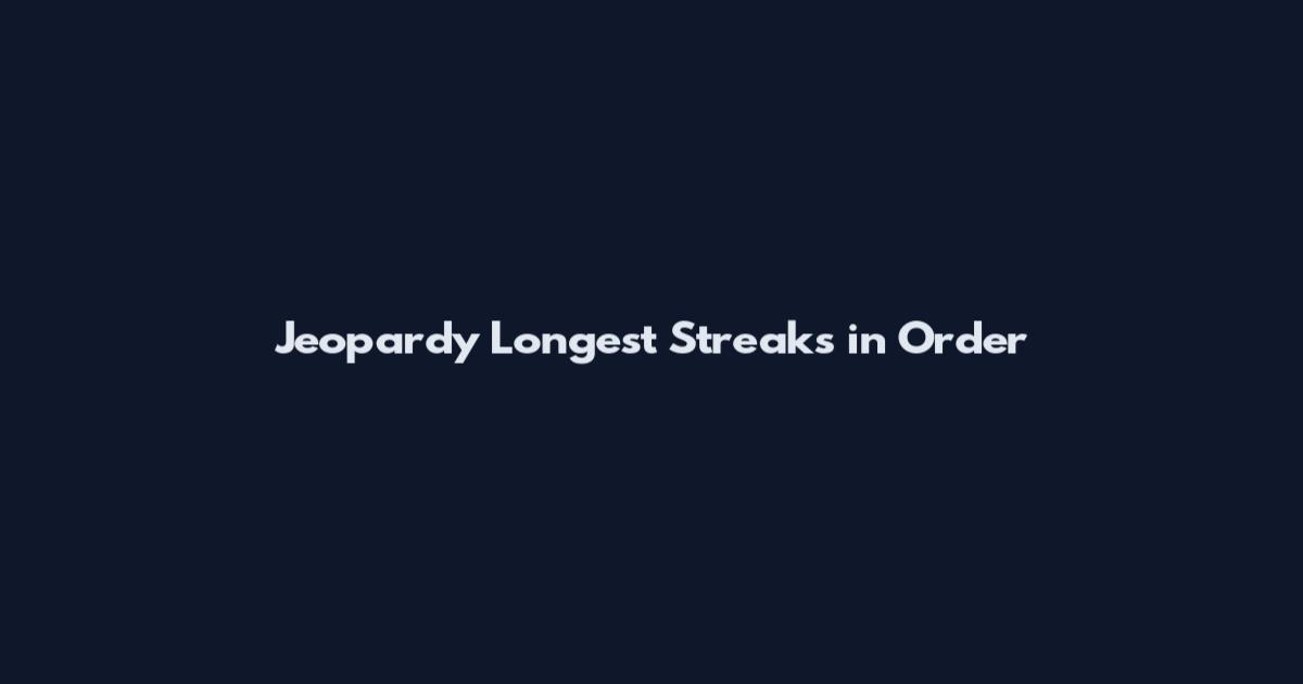 Jeopardy Longest Streaks in Order