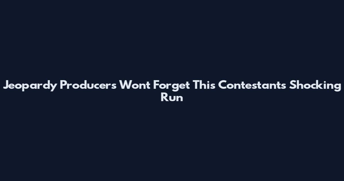Jeopardy Producers Won't Forget This Contestant's Shocking Run