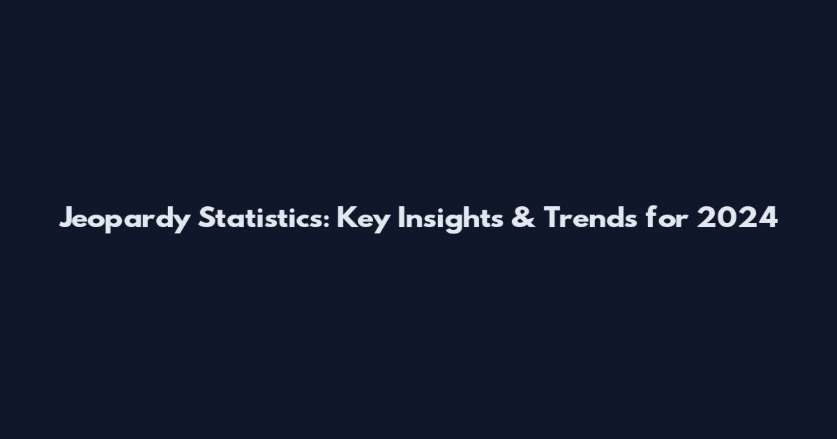 Jeopardy Statistics: Key Insights & Trends for 2024
