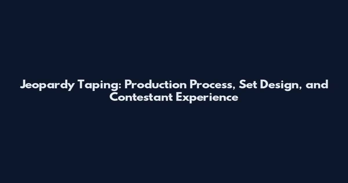 Jeopardy Taping: Production Process, Set Design, and Contestant Experience