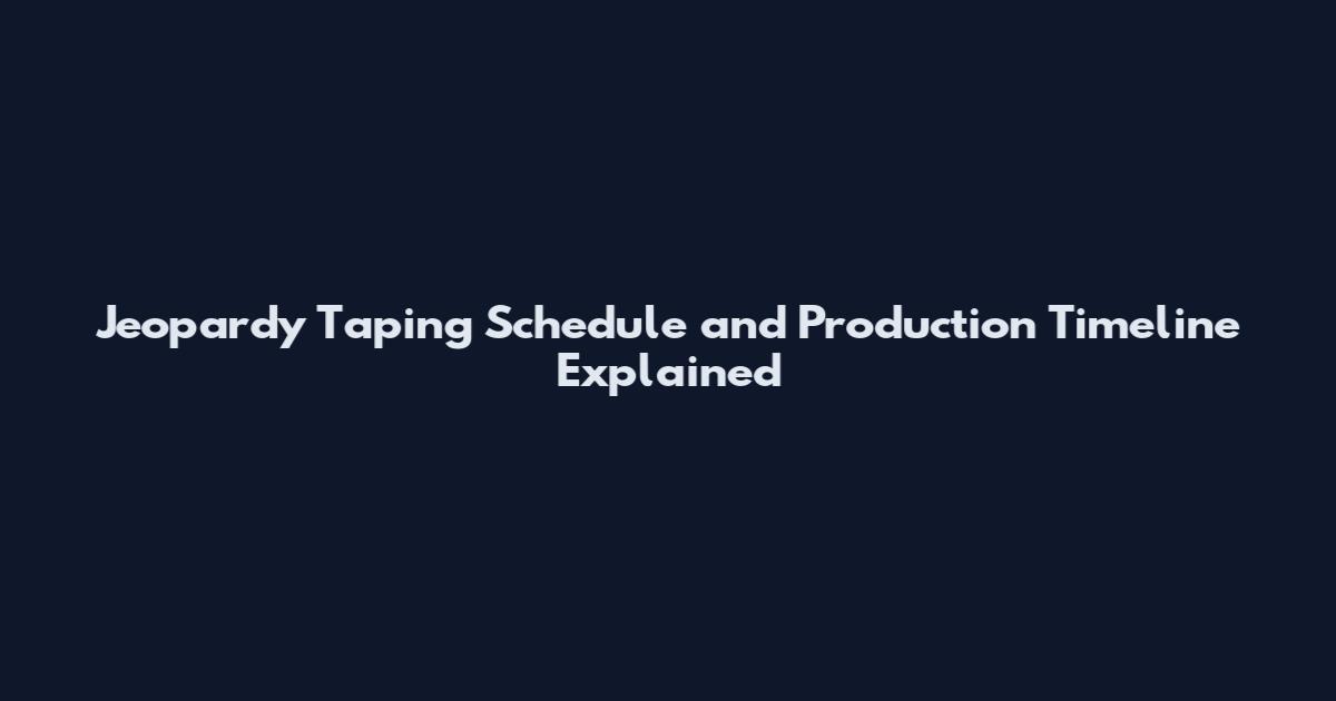 Jeopardy Taping Schedule and Production Timeline Explained