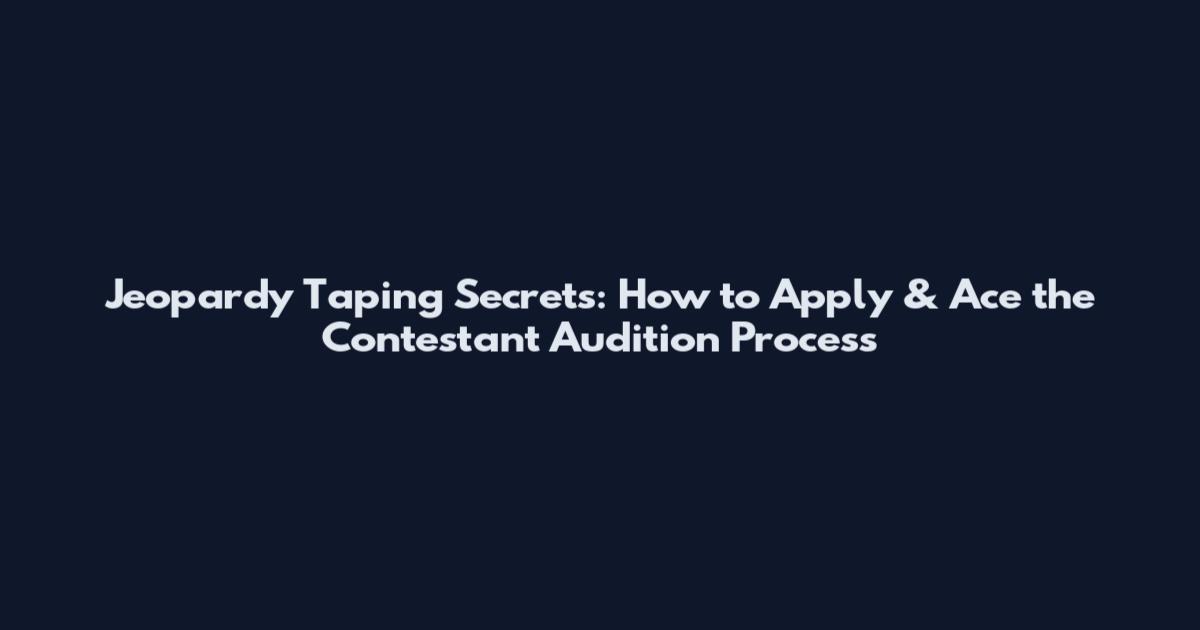 Jeopardy Taping Secrets: How to Apply & Ace the Contestant Audition Process