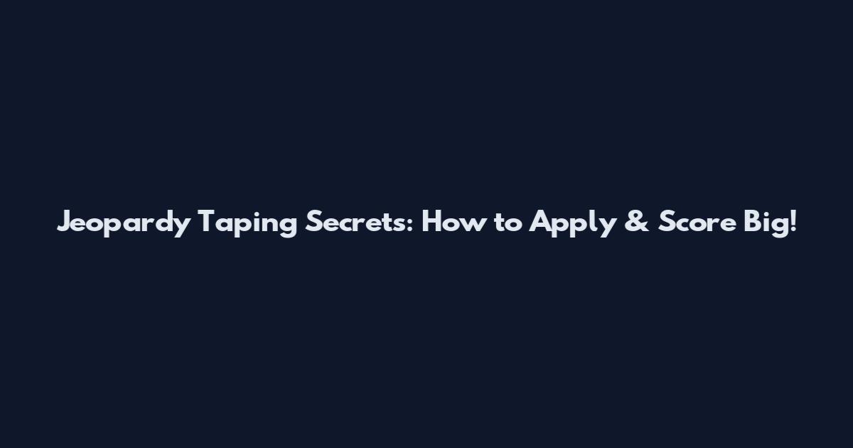 Jeopardy Taping Secrets: How to Apply & Score Big!
