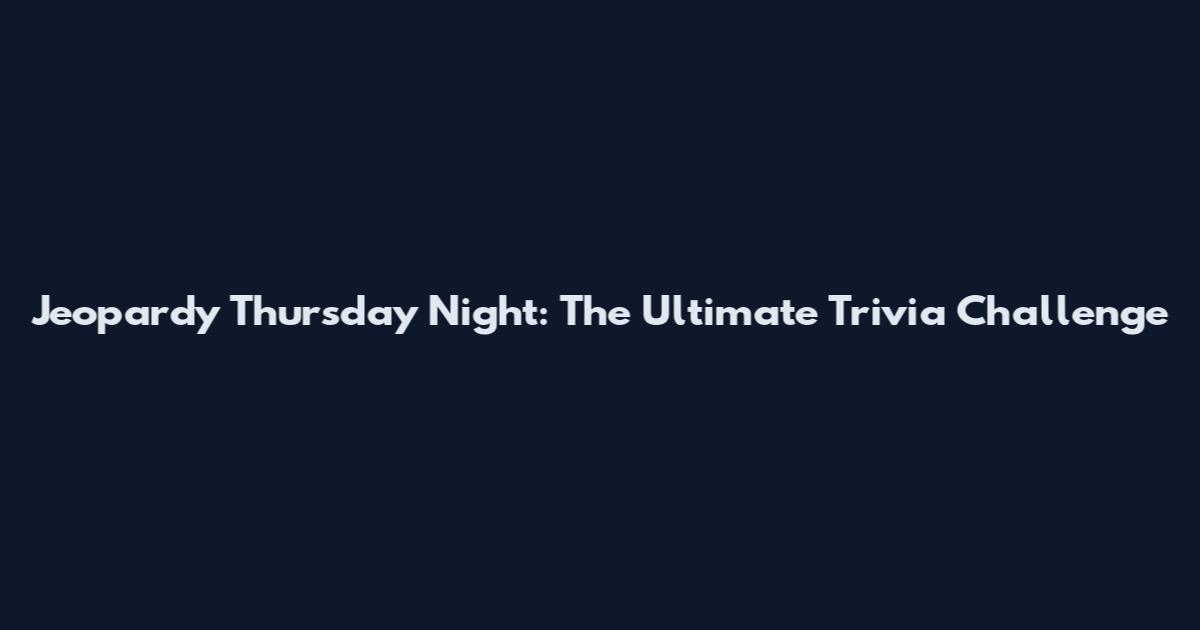 Jeopardy Thursday Night: The Ultimate Trivia Challenge