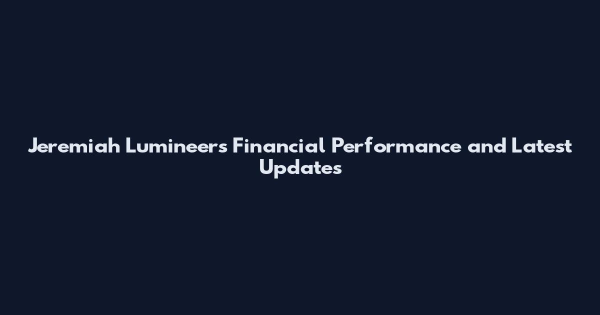 Jeremiah Lumineers Financial Performance and Latest Updates