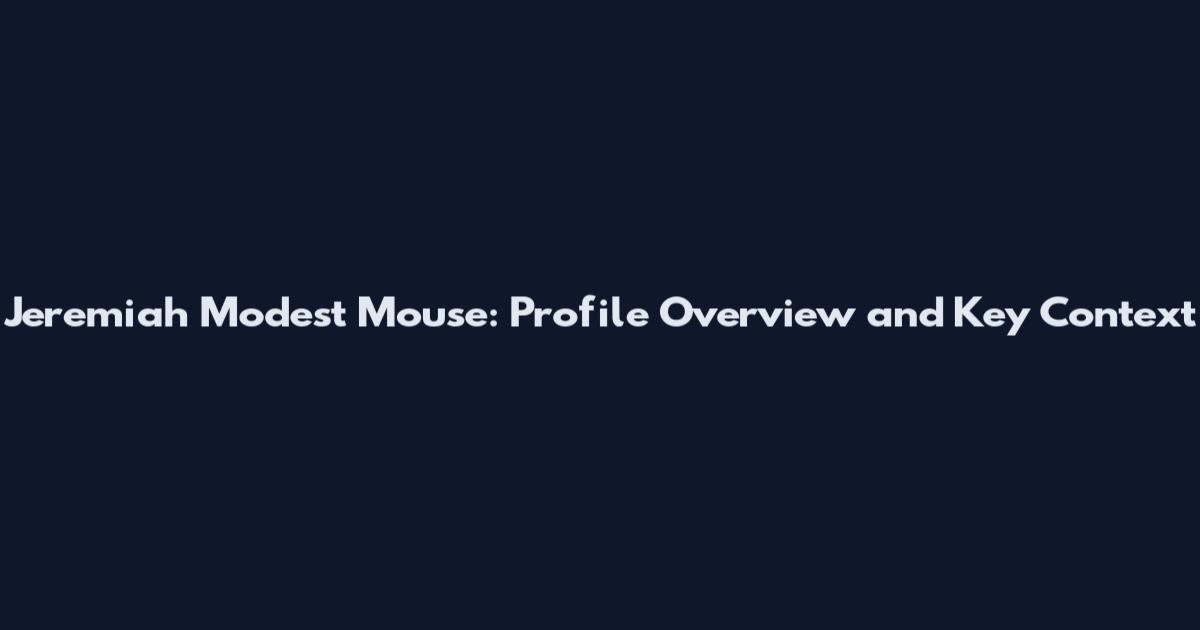 Jeremiah Modest Mouse: Profile Overview and Key Context