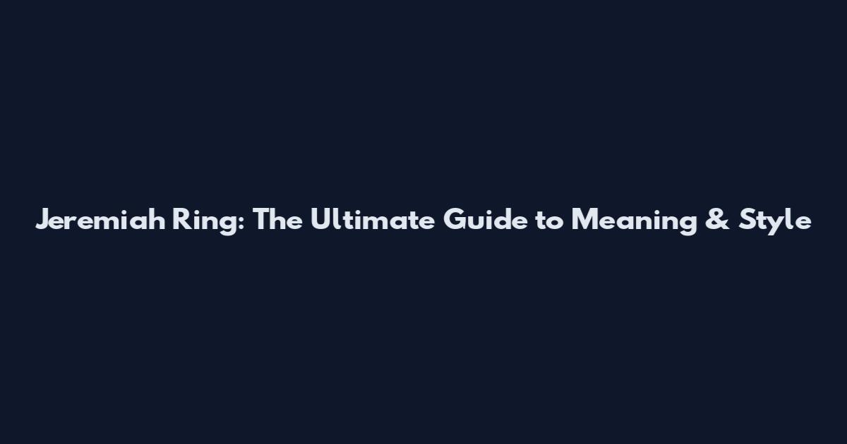 Jeremiah Ring: The Ultimate Guide to Meaning & Style