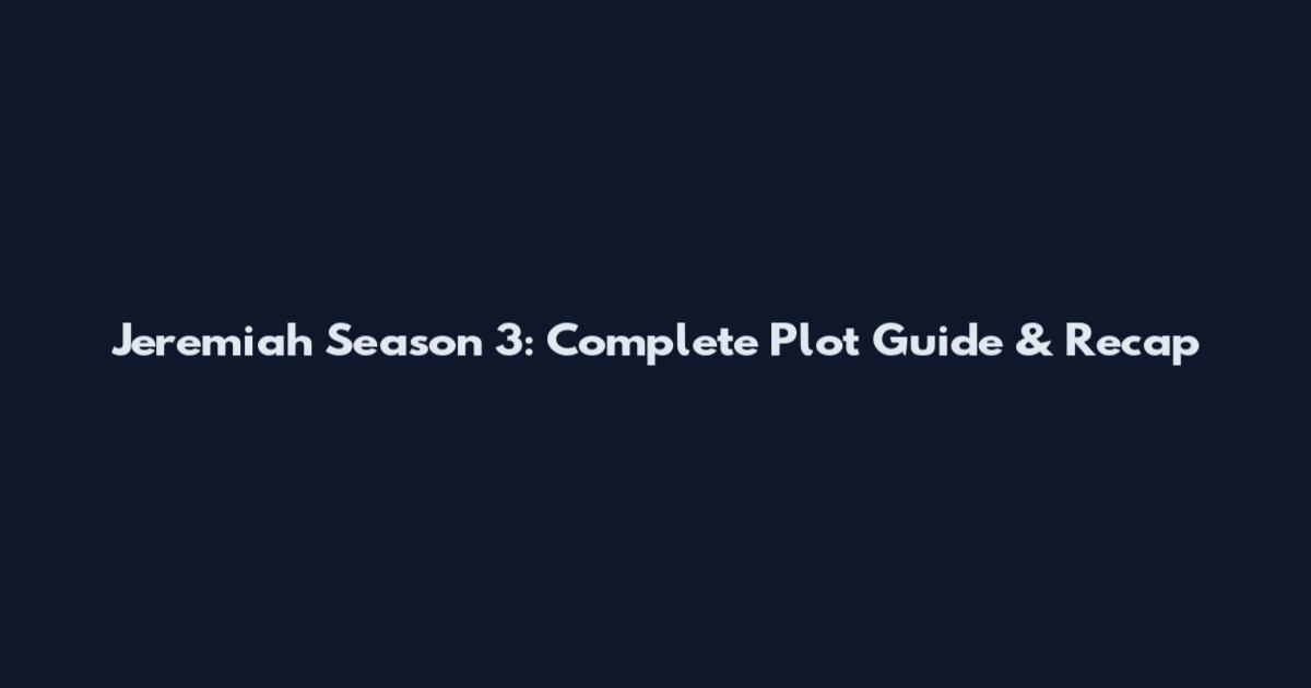 Jeremiah Season 3: Complete Plot Guide & Recap