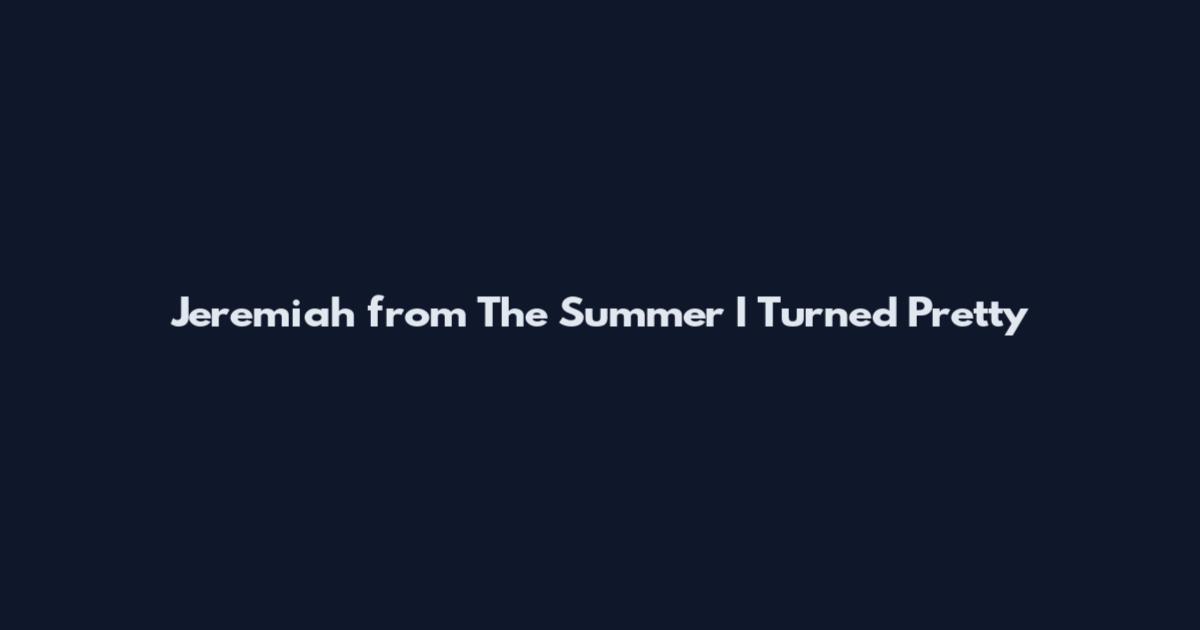 Jeremiah from The Summer I Turned Pretty