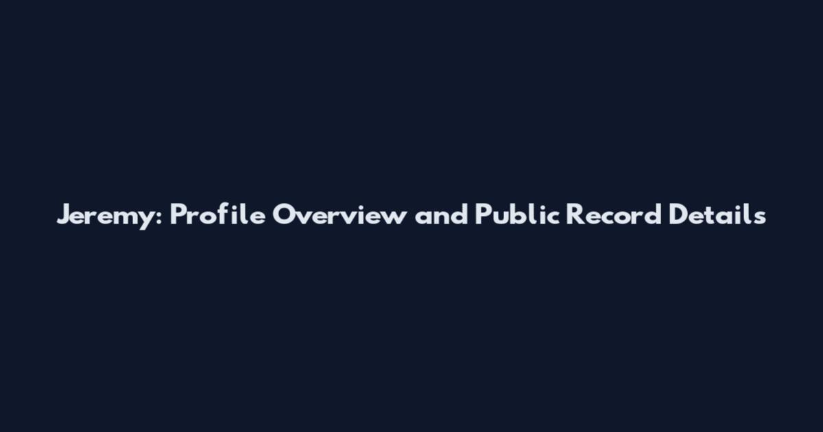 Jeremy: Profile Overview and Public Record Details