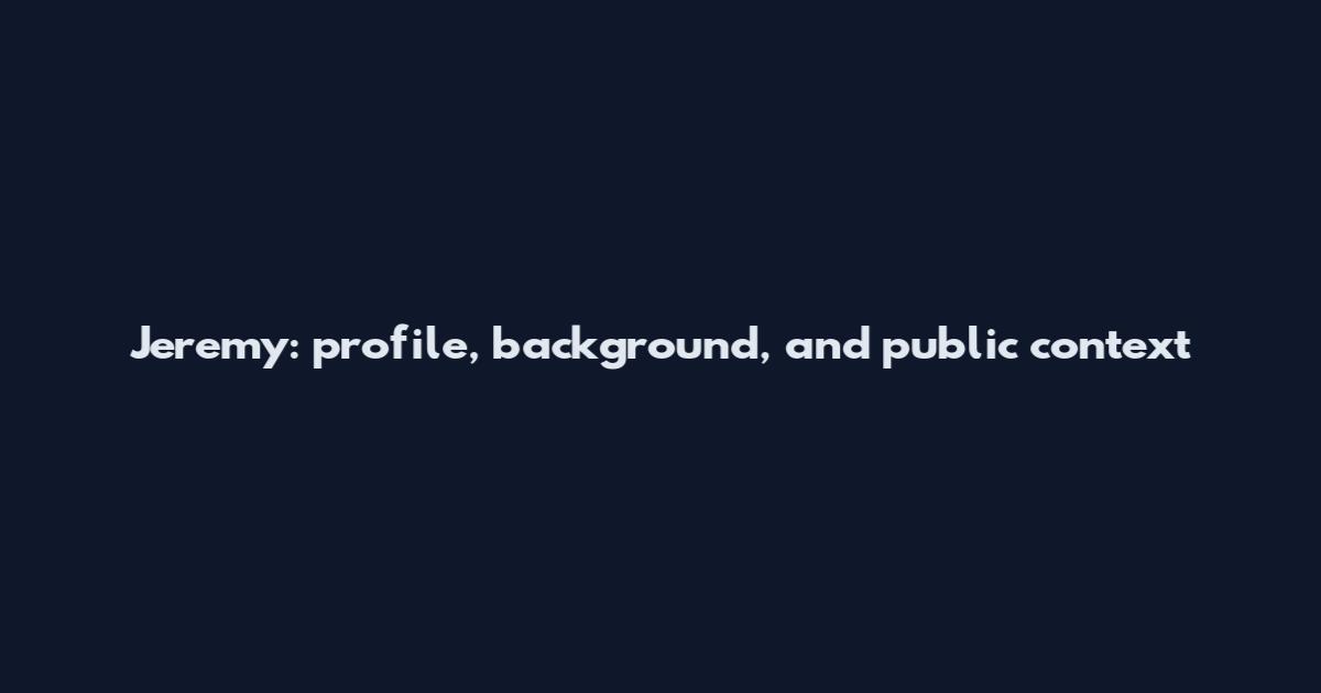 Jeremy: profile, background, and public context