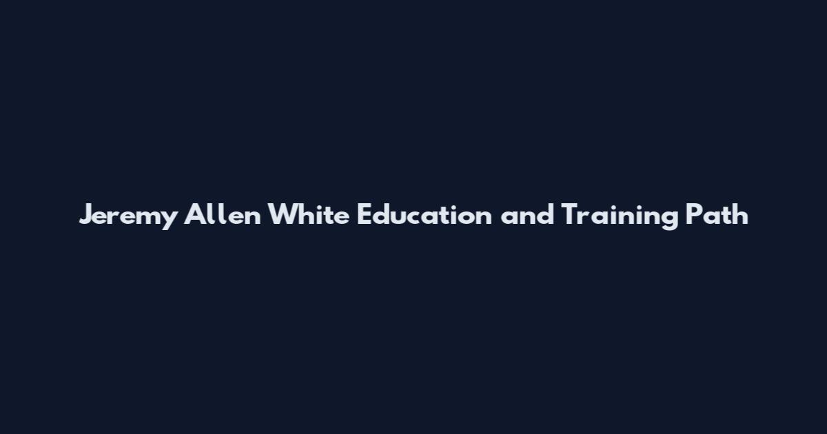 Jeremy Allen White Education and Training Path