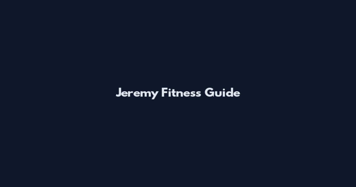 Jeremy Fitness Guide