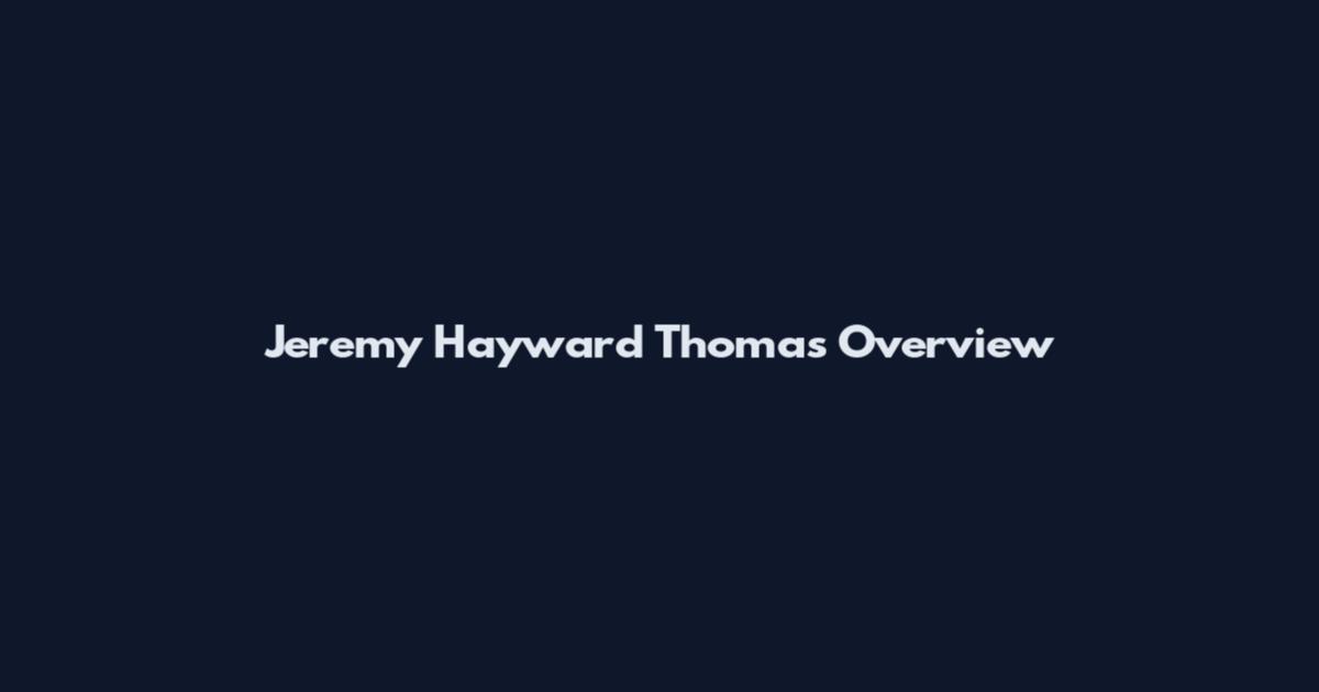 Jeremy Hayward Thomas Overview