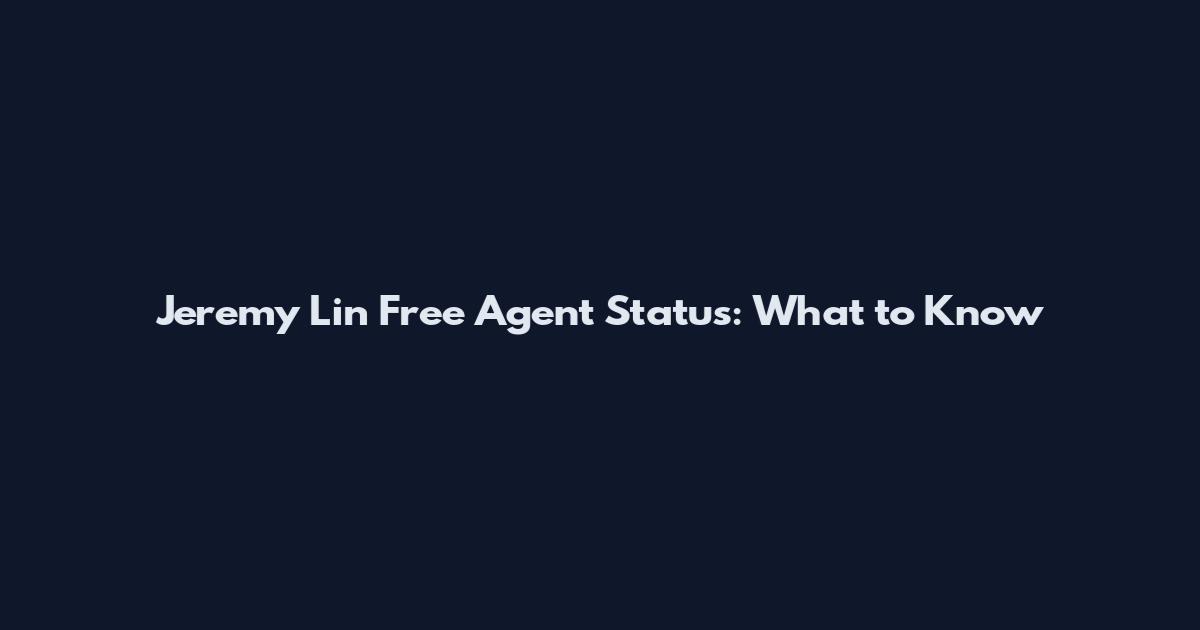Jeremy Lin Free Agent Status: What to Know